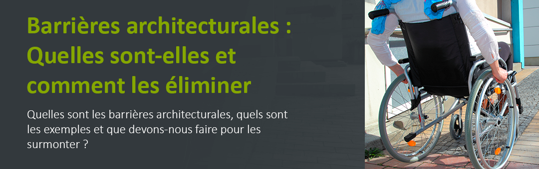 Barrières architecturales : Quelles sont-elles et comment les éliminer